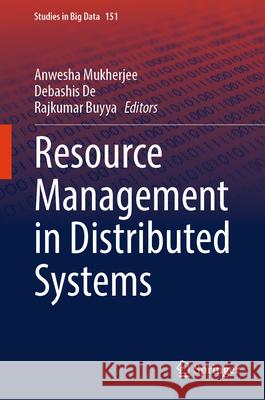 Resource Management in Distributed Systems Anwesha Mukherjee Debashis de Rajkumar Buyya 9789819726431