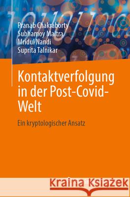 Kontaktverfolgung in der Post-Covid-Welt Pranab Chakraborty, Subhamoy Maitra, Mridul Nandi 9789819726479