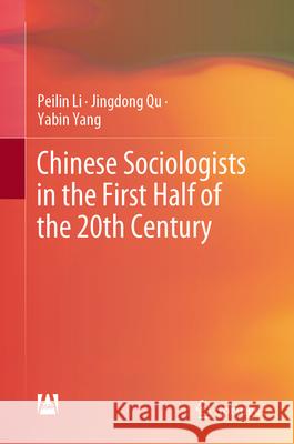 Chinese Sociologists in the First Half of the 20th Century Peilin Li Jingdong Qu Yabin Yang 9789819726523