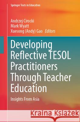 Developing Reflective TESOL Practitioners Through Teacher Education: Insights From Asia  9789819726844 Springer