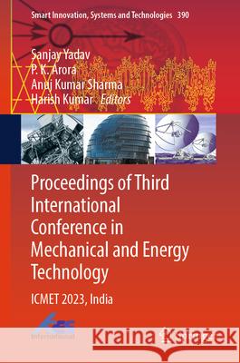 Proceedings of Third International Conference in Mechanical and Energy Technology: Icmet 2023, India Sanjay Yadav P. K. Arora Anuj Kumar Sharma 9789819727155