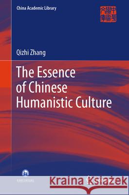 The Essence of Chinese Humanistic Culture Qizhi Zhang Huilian Ren 9789819727445 Springer