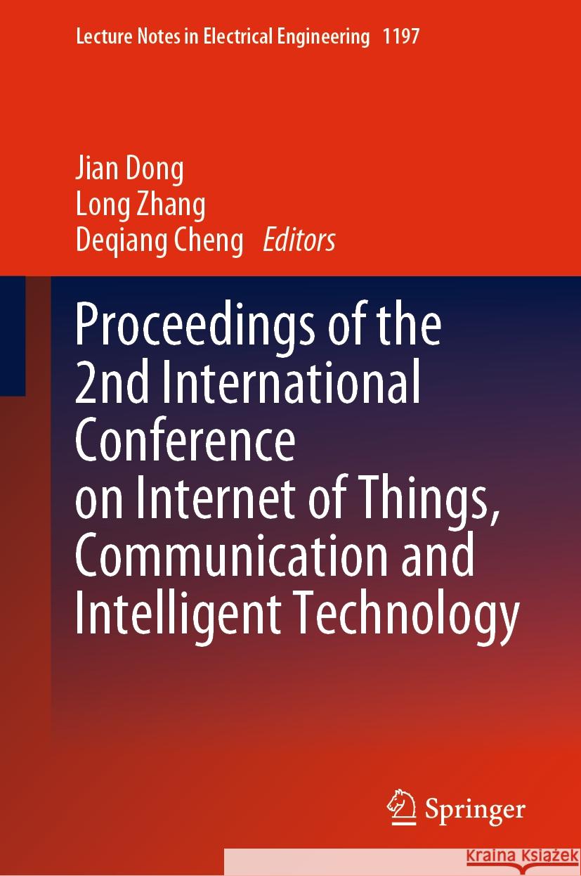 Proceedings of the 2nd International Conference on Internet of Things, Communication and Intelligent Technology Jian Dong Long Zhang Deqiang Cheng 9789819727568 Springer