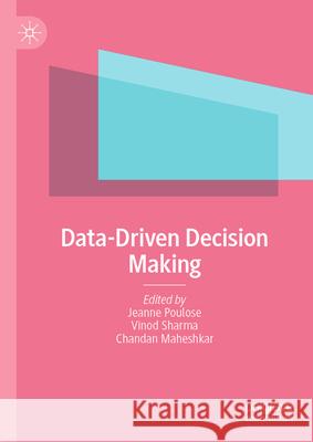 Data Driven Decision Making Jeanne Poulose Vinod Sharma Chandan Maheshkar 9789819729012 Palgrave MacMillan