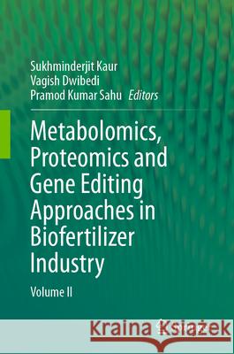 Metabolomics, Proteomics and Gene Editing Approaches in Biofertilizer Industry: Volume II Sukhminderjit Kaur Vagish Dwibedi Pramod Kumar Sahu 9789819729098