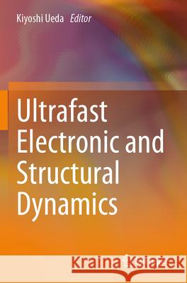 Ultrafast Electronic and Structural Dynamics  9789819729166 Springer