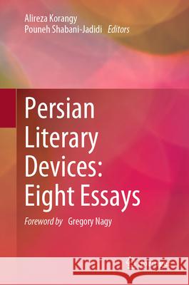 Persian Literary Devices: Eight Essays Alireza Korangy Pouneh Shabani-Jadidi Azadeh Vatanpour 9789819729418