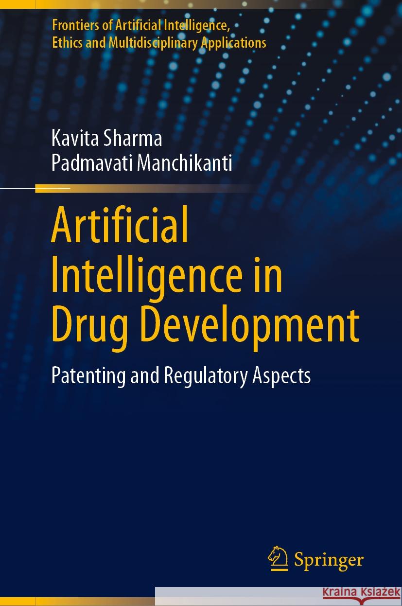 Artificial Intelligence in Drug Development: Patenting and Regulatory Aspects Kavita Sharma Padmavati Manchikanti 9789819729531