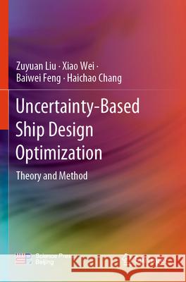 Uncertainty-Based Ship Design Optimization Liu, Zuyuan, Wei, Xiao, Feng, Baiwei 9789819729753 Springer