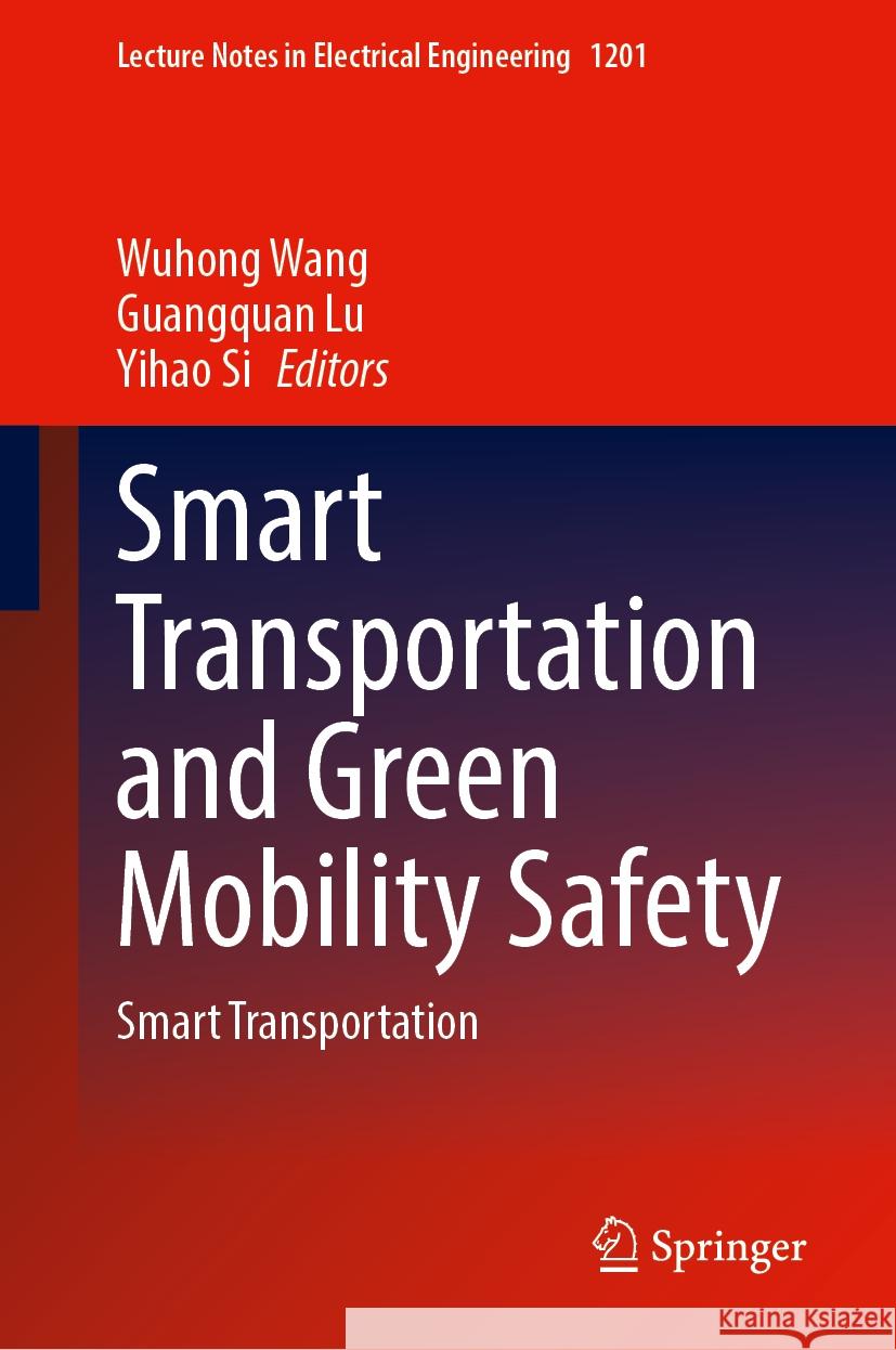 Smart Transportation and Green Mobility Safety: Smart Transportation Wuhong Wang Guangquan Lu Yihao Si 9789819730049 Springer