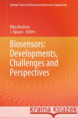 Biosensors: Developments, Challenges and Perspectives Ribu Mathew J. Ajayan 9789819730476 Springer