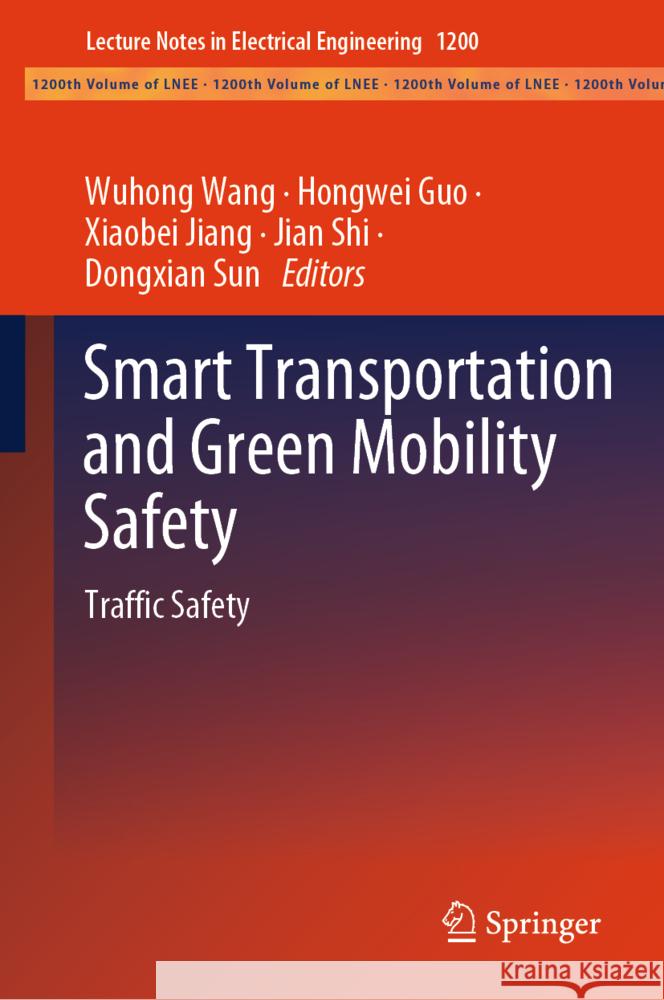 Smart Transportation and Green Mobility Safety: Traffic Safety Wuhong Wang Hongwei Guo Xiaobei Jiang 9789819730513 Springer