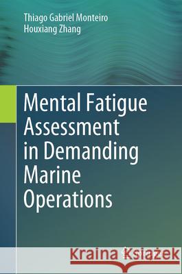 Mental Fatigue Assessment in Demanding Marine Operations Thiago Gabriel Monteiro Houxiang Zhang 9789819730711 Springer