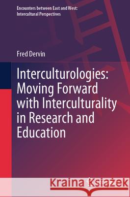 Interculturologies: Moving Forward with Interculturality in Research and Education Fred Dervin 9789819731275