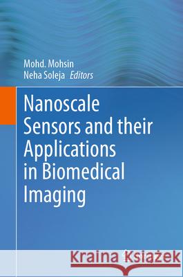 Nanoscale Sensors and Their Applications in Biomedical Imaging Mohd Mohsin Neha Soleja 9789819731435