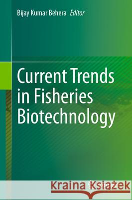 Current Trends in Fisheries Biotechnology Bijay Kumar Behera 9789819731640