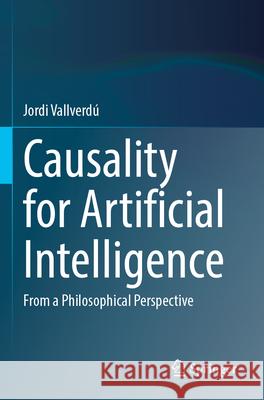 Causality for Artificial Intelligence Jordi Vallverdú 9789819731893