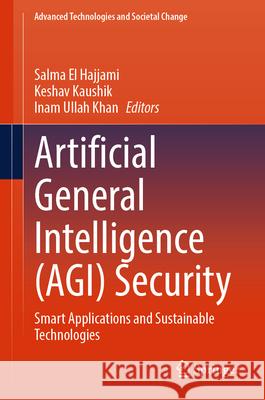 Artificial General Intelligence (Agi) Security: Smart Applications and Sustainable Technologies Salma E Keshav Kaushik Inam Ullah Khan 9789819732210