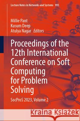 Proceedings of the 12th International Conference on Soft Computing for Problem Solving  9789819732913 Springer Nature Singapore