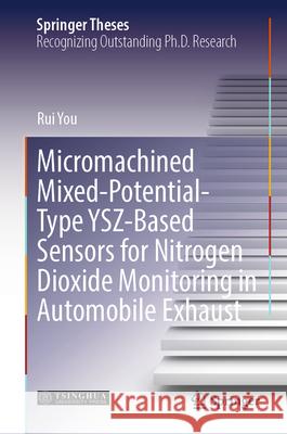 Micromachined Mixed-Potential-Type YSZ-Based Sensors for Nitrogen Dioxide Monitoring in Automobile Exhaust You, Rui 9789819732944 Springer Nature Singapore