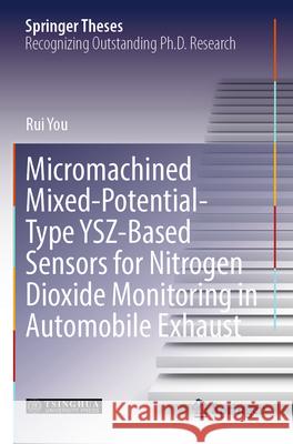 Micromachined Mixed-Potential-Type YSZ-Based Sensors for Nitrogen Dioxide Monitoring in Automobile Exhaust You, Rui 9789819732975 Springer Nature Singapore