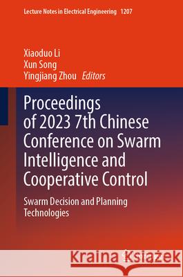 Proceedings of 2023 7th Chinese Conference on Swarm Intelligence and Cooperative Control: Swarm Decision and Planning Technologies Xiaoduo Li Xun Song Yingjiang Zhou 9789819733354 Springer