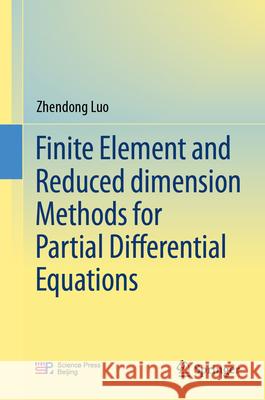 Finite Element and Reduced Dimension Methods for Partial Differential Equations Zhendong Luo 9789819734337