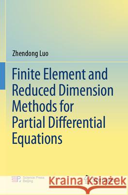 Finite Element and Reduced Dimension Methods for Partial Differential Equations Luo, Zhendong 9789819734368