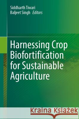 Harnessing Crop Biofortification for Sustainable Agriculture  9789819734375 Springer Nature Singapore