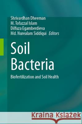 Soil Bacteria: Biofertilization and Soil Health Shrivardhan Dheeman M. Tofazzal Islam Dilfuza Egamberdieva 9789819734726