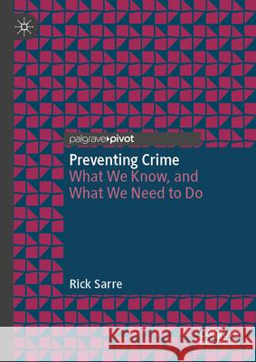 Preventing Crime: What We Know, and What We Need to Do Rick Sarre 9789819734870 Palgrave MacMillan