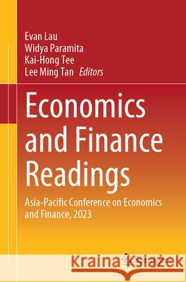 Economics and Finance Readings: Asia-Pacific Conference on Economics and Finance, 2023 Evan Lau Widya Paramita Kai-Hong Tee 9789819735112 Springer