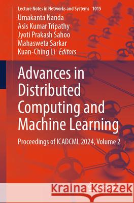 Advances in Distributed Computing and Machine Learning: Proceedings of Icadcml 2024, Volume 2 Umakanta Nanda Asis Kumar Tripathy Jyoti Prakash Sahoo 9789819735228