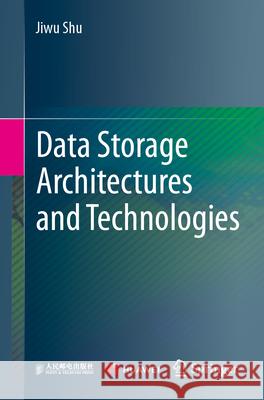 Data Storage Architectures and Technologies Jiwu Shu 9789819735334 Springer