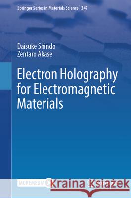 Electron Holography for Electromagnetic Materials Shindo, Daisuke, Zentaro Akase 9789819735365 Springer Nature Singapore