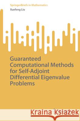 Guaranteed Computational Methods for Self-Adjoint Differential Eigenvalue Problems Xuefeng Liu 9789819735761 Springer