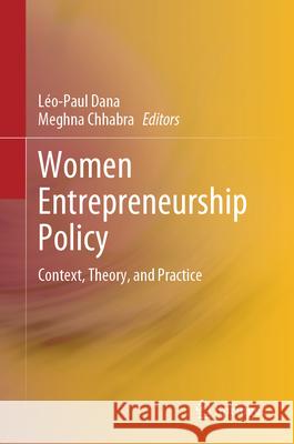 Women Entrepreneurship Policy: Context, Theory, and Practice L?o-Paul Dana Meghna Chhabra 9789819736065