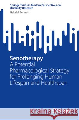 Senotherapy: A Potential Pharmacological Strategy for Prolonging Human Lifespan and Healthspan Gabriel Bennett 9789819736362 Springer