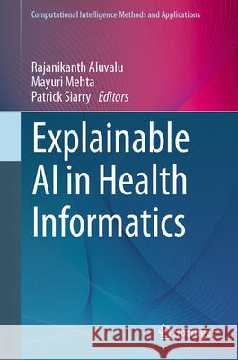 Explainable AI in Health Informatics Rajanikanth Aluvalu Mayuri Mehta Patrick Siarry 9789819737048 Springer