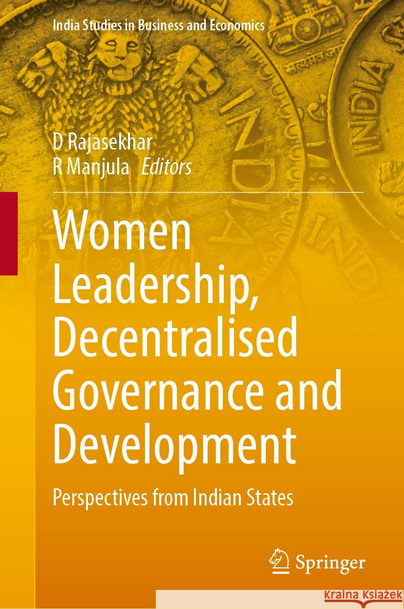 Women Leadership, Decentralised Governance and Development: Perspectives from Indian States D. Rajasekhar R. Manjula 9789819737086 Springer