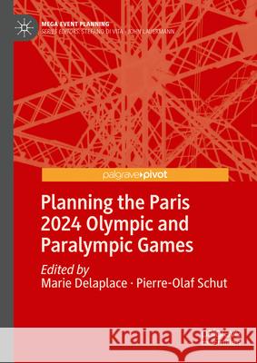 Planning the Paris 2024 Olympic and Paralympic Games Marie Delaplace Pierre-Olaf Schut 9789819737246 Palgrave MacMillan