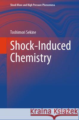 Shock-Induced Chemistry Toshimori Sekine 9789819737284 Springer