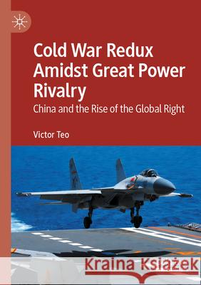 Cold War Redux Amidst Great Power Rivalry Teo, Victor 9789819737352