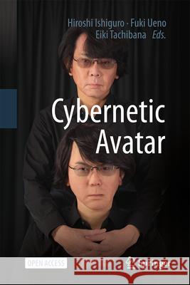 Cybernetic Avatar Hiroshi Ishiguro Fuki Ueno Eiki Tachibana 9789819737512 Springer