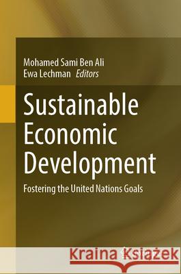 Sustainable Economic Development: Fostering the United Nations Goals Mohamed Sami Be Ewa Lechman 9789819737666 Springer