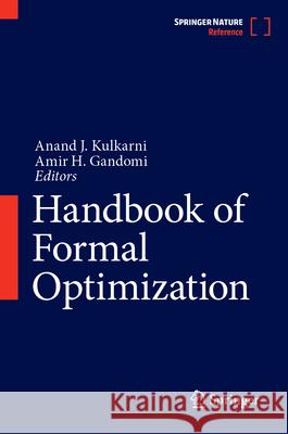 Handbook of Formal Optimization Anand J. Kulkarni Amir H. Gandomi 9789819738199