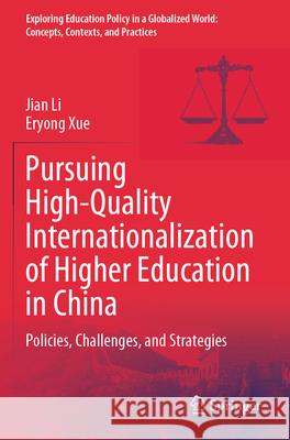 Pursuing High-Quality Internationalization of Higher Education in China Jian Li, Xue, Eryong 9789819738571 Springer Nature Singapore