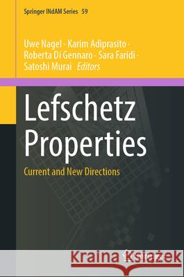 Lefschetz Properties: Current and New Directions Uwe Nagel Karim Adiprasito Roberta D 9789819738854 Springer