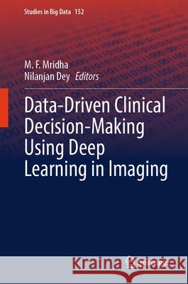 Data-Driven Clinical Decision-Making Using Deep Learning in Imaging M. F. Mridha Nilanjan Dey 9789819739653 Springer