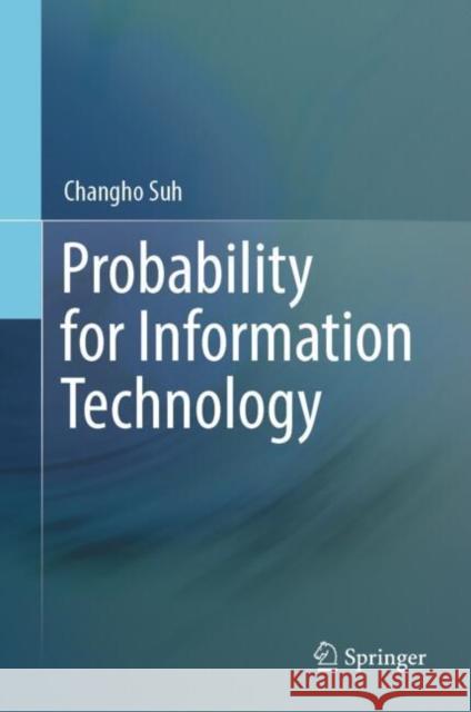 Probability for Information Technology Changho Suh 9789819740314 Springer Verlag, Singapore